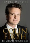 Sandro Monetti: Colin Firth: The man who would be king