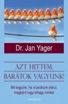 Dr. Jan Yager: Azt hittem, barátok vagyunk