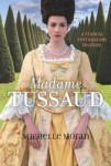 Michelle Moran: Madame Tussaud - A francia forradalom regénye