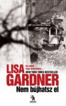 Lisa Gardner: Nem bújhatsz el