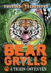 Bear Grylls: A tigris ösvényén