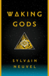 Sylvain Neuvel: Waking Gods